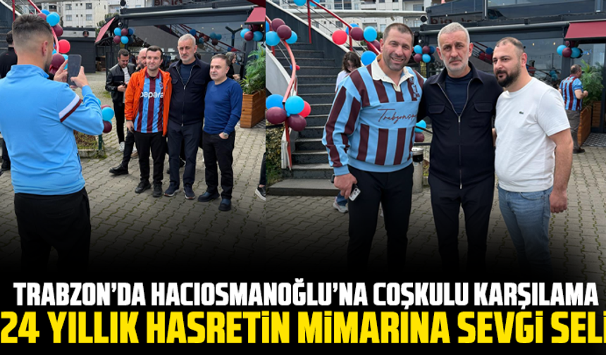 Trabzon’da Hacıosmanoğlu’na Sevgi Seli