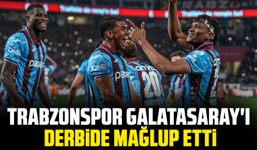 Trabzonspor Galatasaray'ı derbide mağlup etti: