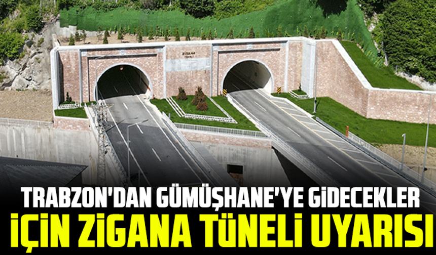 Trabzon'dan Gümüşhane'ye gidecekler için Zigana Tüneli uyarısı