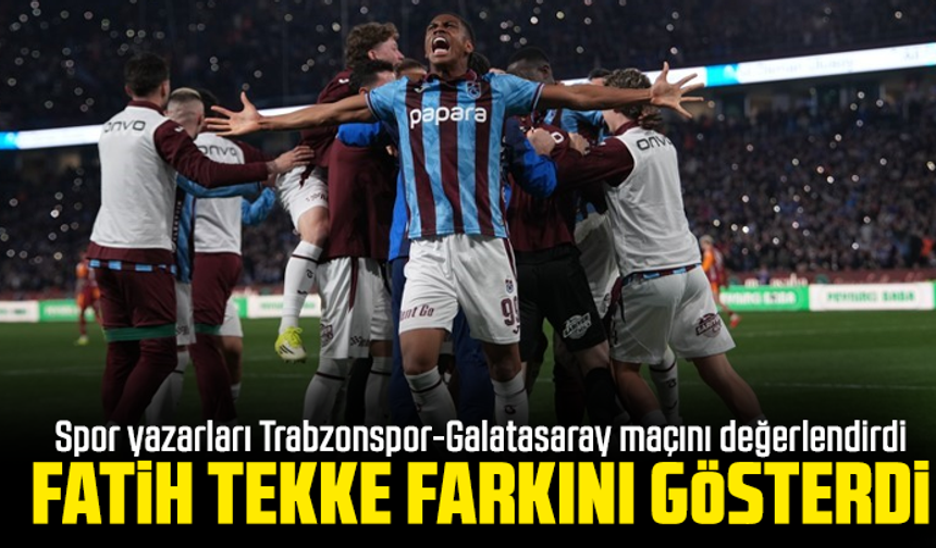 Spor yazarları Trabzonspor-Galatasaray maçını değerlendirdi