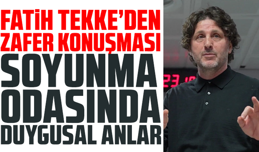 Tekke’den zafer konuşması: Soyunma odasında duygusal anlar