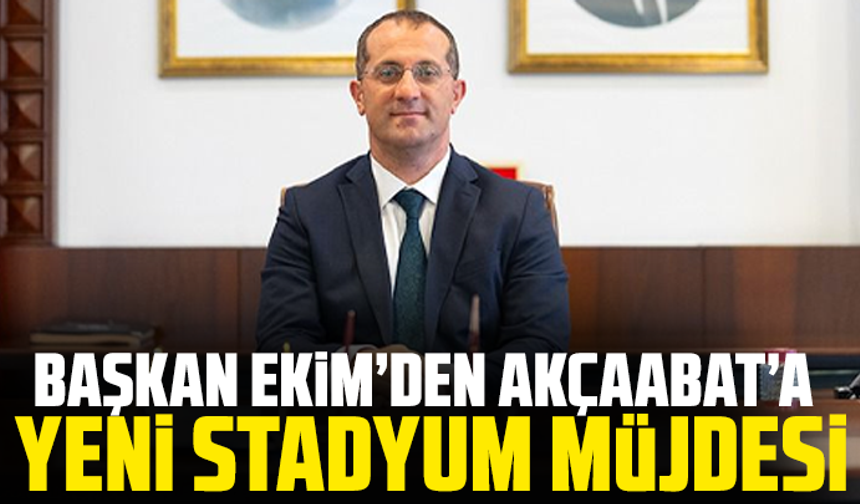 Başkan Ekim’den Akçaabat’a Yeni Stadyum Müjdesi