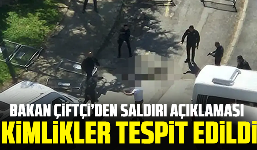 Bakan Çiftçi’den saldırı açıklaması: Kimlikler tespit edildi