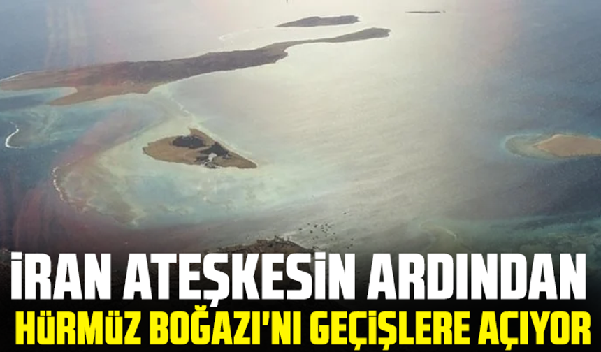 İran ateşkesin ardından Hürmüz Boğazı'nı geçişlere açıyor