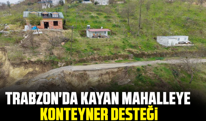 Trabzon'da kayan mahalleye konteyner desteği