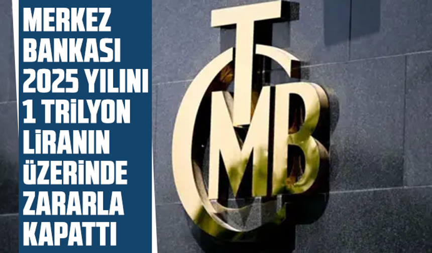 Merkez Bankası 2025 yılını 1 trilyon liranın üzerinde zararla kapattı