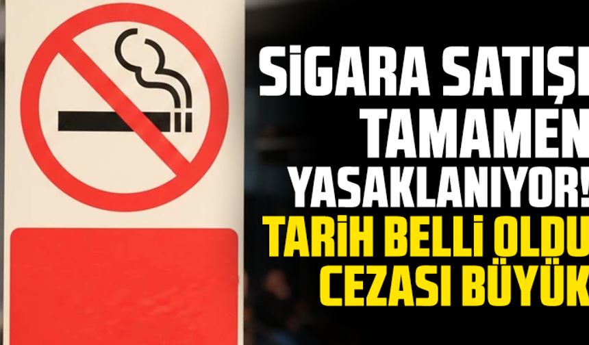 Sigara satışı tamamen yasaklanıyor! Tarih belli oldu, cezası büyük