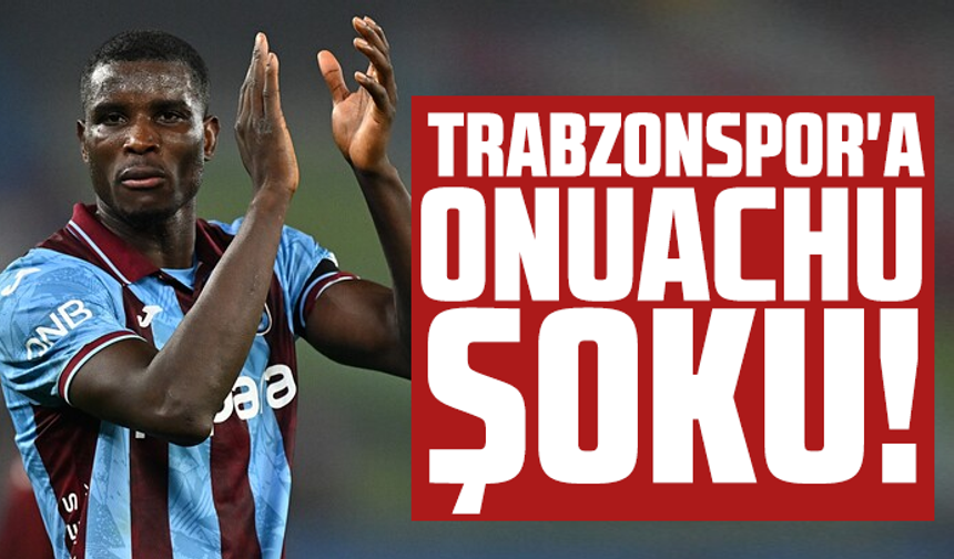 Trabzonspor'a Paul Onuachu şoku!