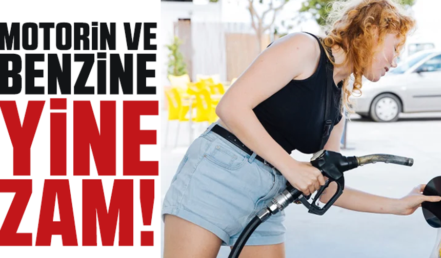 Motorin ve benzin yine zamlandı!