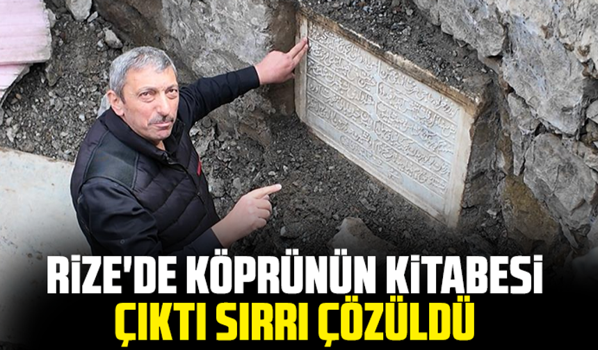 Rize'de köprünün kitabesi çıktı, sırrı çözüldü
