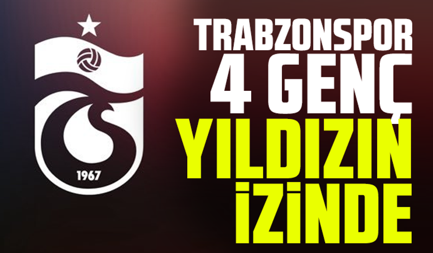 Trabzonspor 4 Genç Yıldızın İzinde