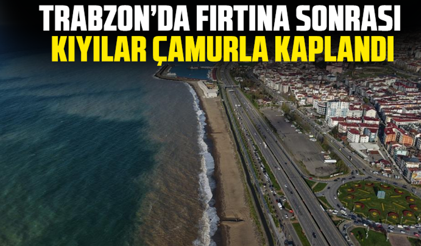 Trabzon’da Fırtına Sonrası Kıyılar Çamurla Kaplandı
