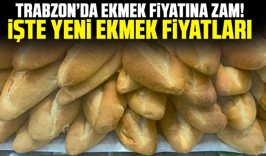 Trabzon’da ekmek fiyatına zam! İşte yeni ekmek fiyatları