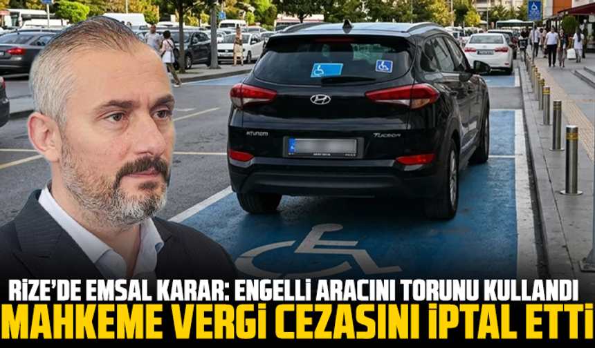 Rize’de Emsal Karar: Engelli Aracını Torunu Kullandı, Mahkeme Vergi Cezasını İptal Etti