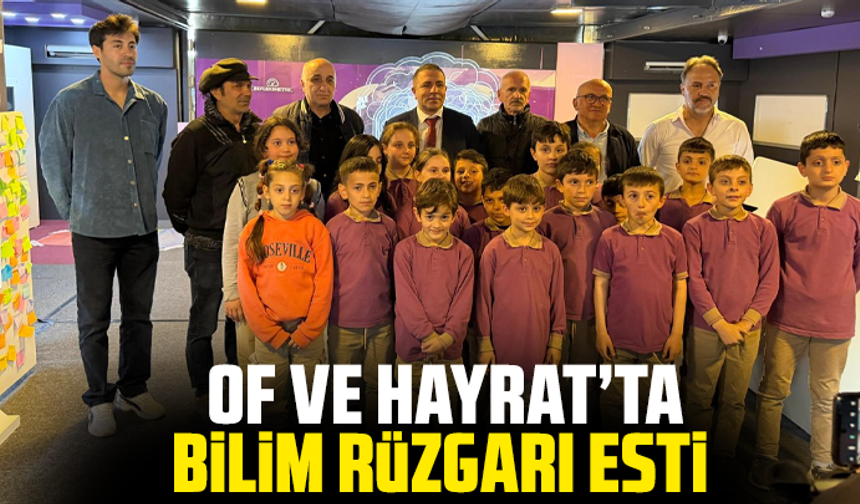 Of ve Hayrat’ta Bilim Rüzgarı Esti