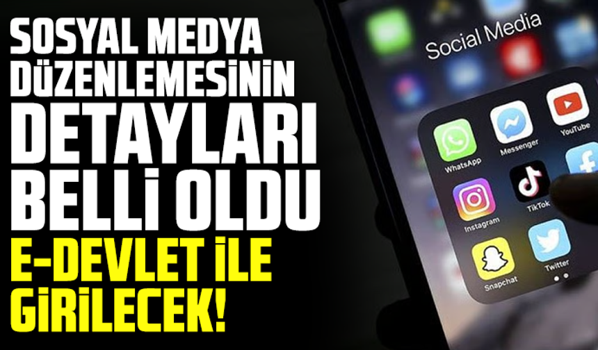 Sosyal medya düzenlemesinin detayları belli oldu: E-Devlet ile girilecek!
