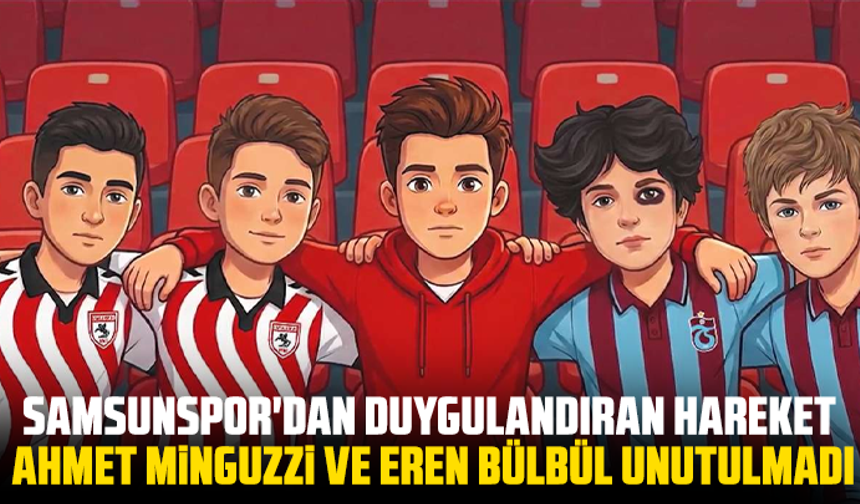 Samsunspor'dan duygulandıran hareket: Ahmet Minguzzi ve Eren Bülbül unutulmadı