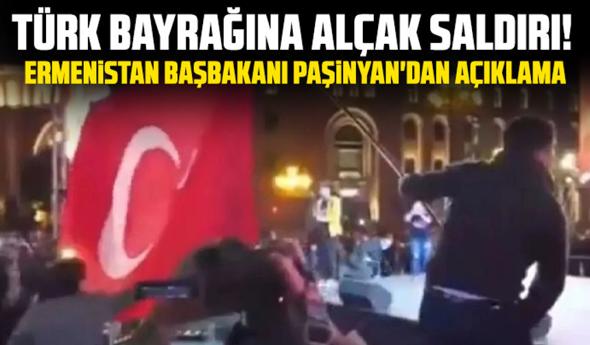 Türk bayrağına alçak saldırı! Ermenistan Başbakanı Paşinyan'dan açıklama