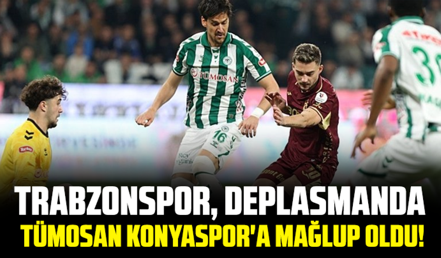 Trabzonspor, deplasmanda TÜMOSAN Konyaspor'a mağlup oldu!