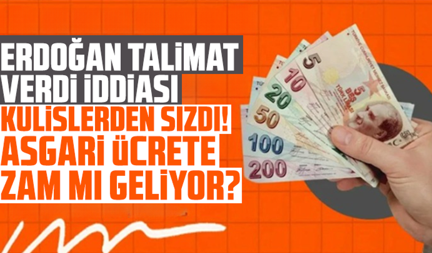Erdoğan talimat verdi iddiası kulislerden sızdı! Asgari ücrete zam mı geliyor?