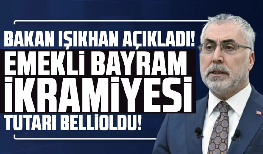 Bakan Işıkhan açıkladı! Emekli bayram ikramiyesi tutarı belli oldu!