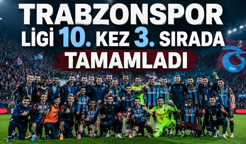 Trabzonspor ligi 10. kez 3. sırada tamamladı