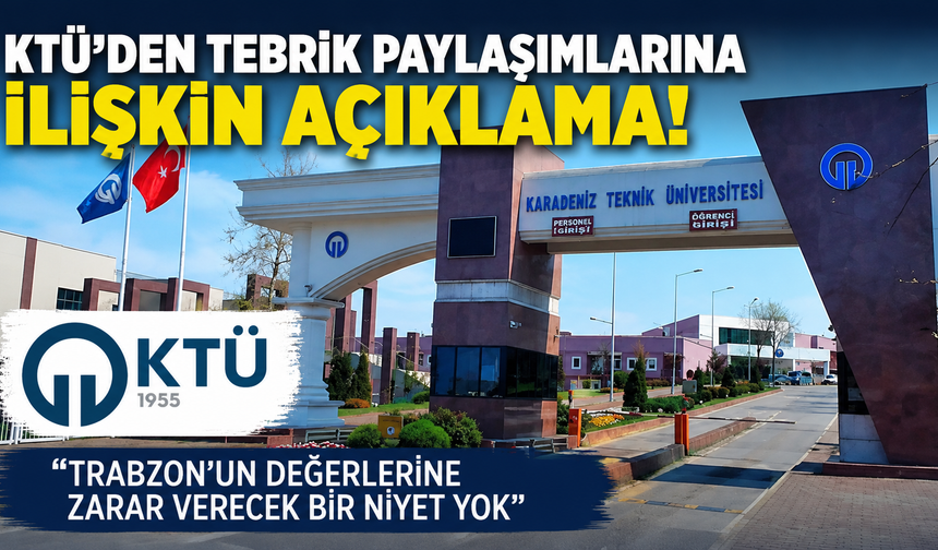 KTÜ’den tebrik paylaşımlarına ilişkin açıklama! : “Trabzon’un değerlerine zarar verecek bir niyet yok”