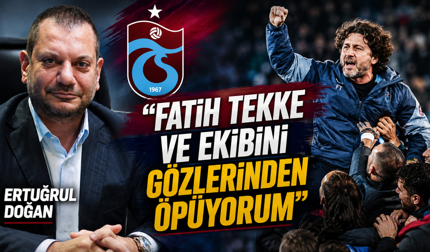 Ertuğrul Doğan "Fatih Tekke ve ekibini gözlerinden öpüyorum"