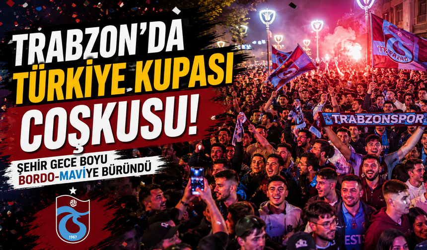 Trabzon'da Türkiye Kupası coşkusu