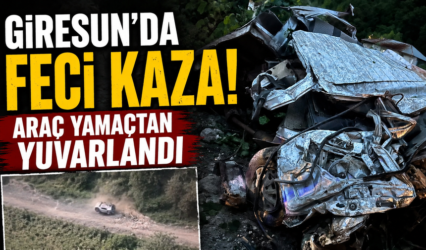 Giresun’da Feci Kaza! Araç Yamaçtan Yuvarlandı
