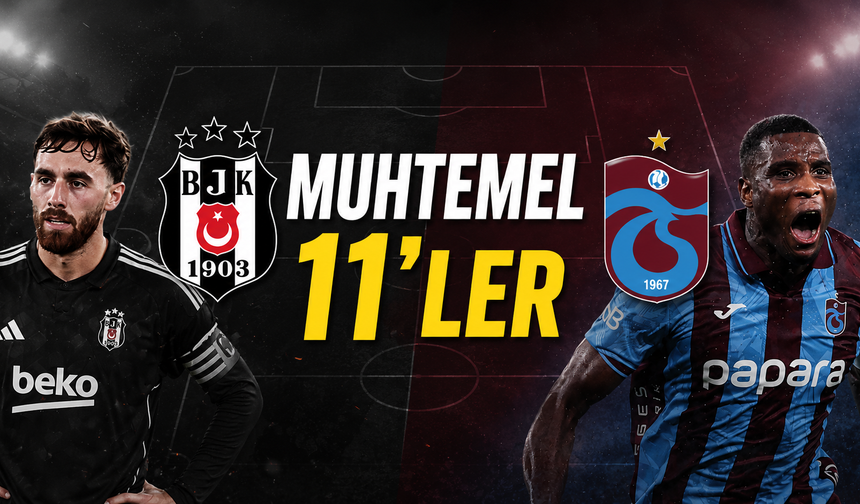 Beşiktaş - Trabzonspor muhtemel 11'ler