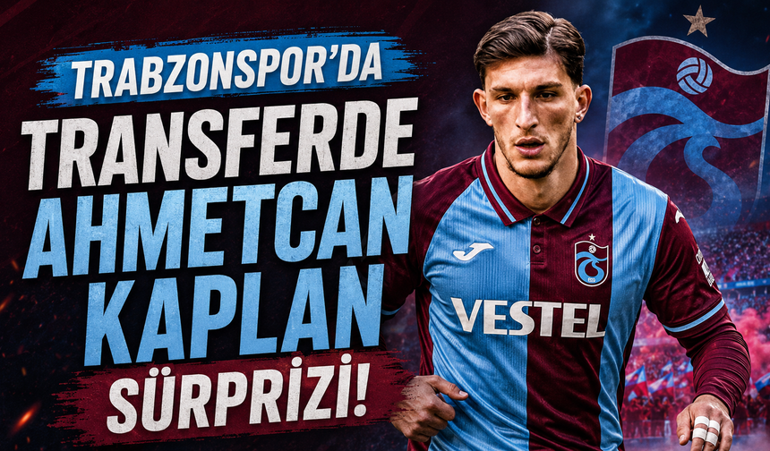 Trabzonspor'da transferde Ahmetcan Kaplan sürprizi!