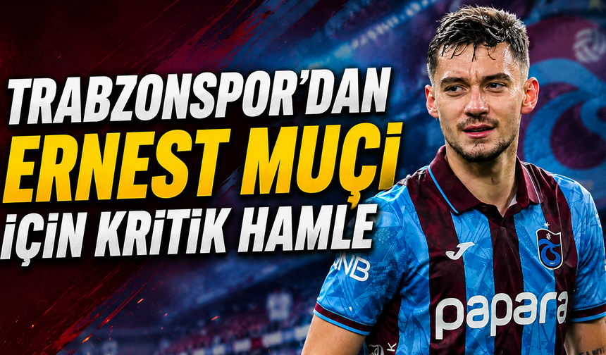 Trabzonspor’dan Ernest Muçi İçin Kritik Hamle
