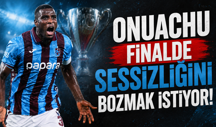 Onuachu finalde sessizliğini bozmak istiyor