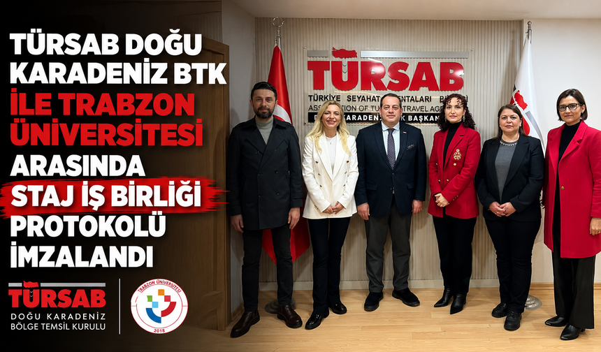 TÜRSAB Doğu Karadeniz BTK ile Trabzon Üniversitesi Arasında Staj İş Birliği Protokolü İmzalandı