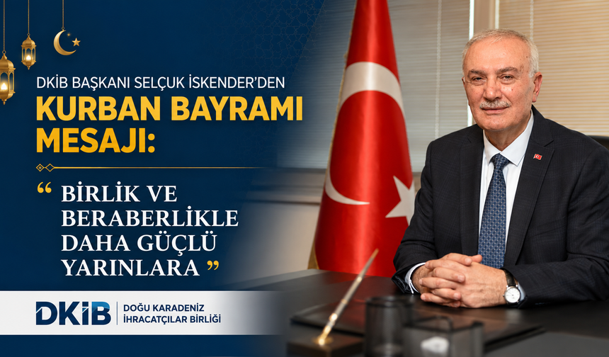 DKİB Başkanı Selçuk İskender’den Kurban Bayramı Mesajı: "Birlik ve Beraberlikle Daha Güçlü Yarınlara"