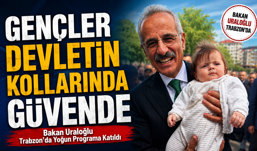 “Bakan Uraloğlu Trabzon’da Yoğun Programa Katıldı
