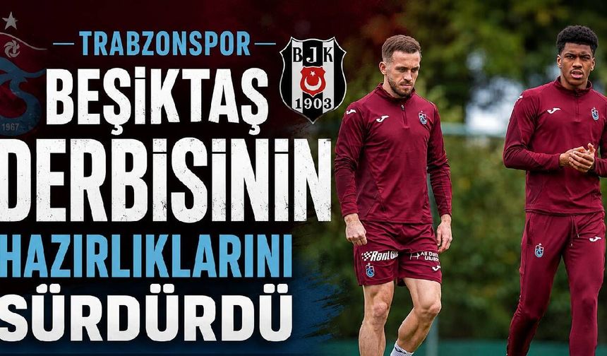 Trabzonspor Beşiktaş derbisinin hazırlıklarını sürdürdü