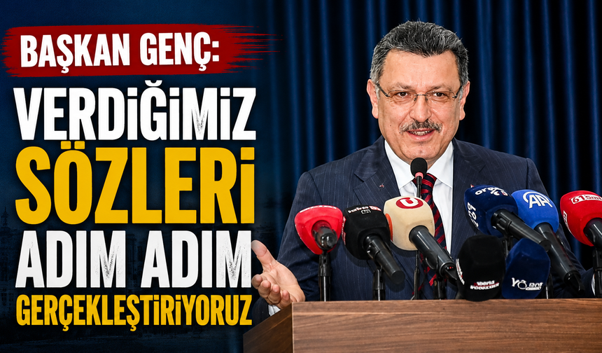 Başkan Genç: Verdiğimiz Sözleri Adım Adım Gerçekleştiriyoruz