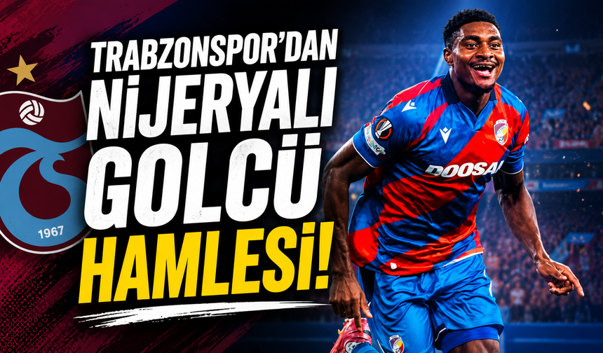Trabzonspor’dan Nijeryalı Golcü Hamlesi!