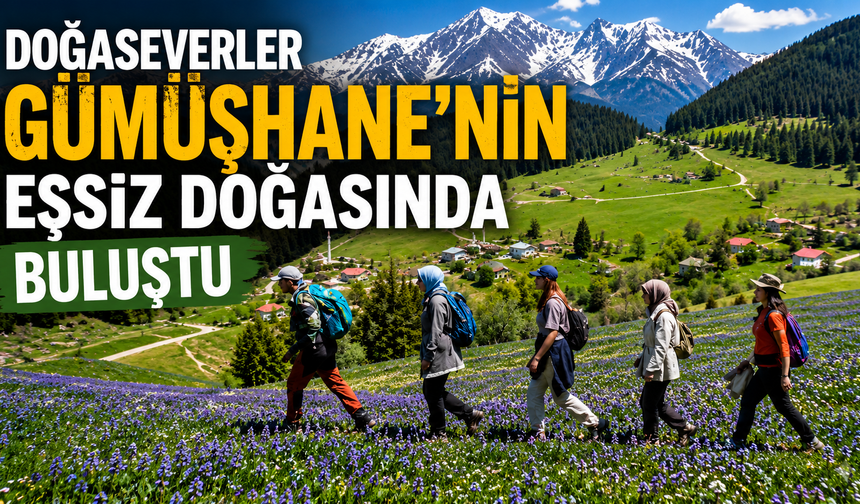 Doğaseverler Gümüşhane’nin eşsiz doğasında buluştu