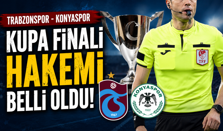 Trabzonspor - Konyaspor kupa finali hakemi belli oldu