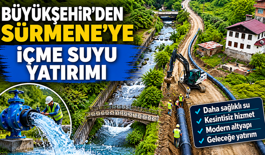Büyükşehir’den  Sürmene’ye  İçme suyu yatırımı