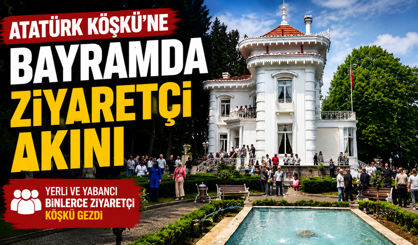 Atatürk Köşkü'ne bayramda Ziyaretçi Akını