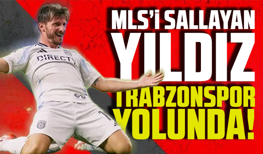 MLS’i sallayan yıldız Trabzonspor yolunda!