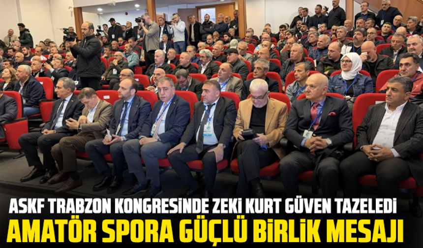 ASKF Trabzon Kongresinde Zeki Kurt Güven Tazeledi: Amatör Spora Güçlü Birlik Mesajı