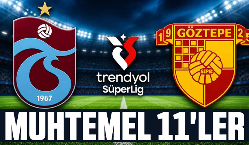 Trabzonspor - Göztepe muhtemel 11'ler