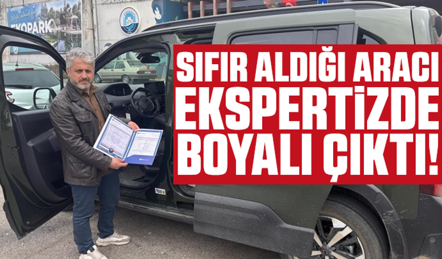 Sıfır aldığı aracı ekspertizde boyalı çıktı!