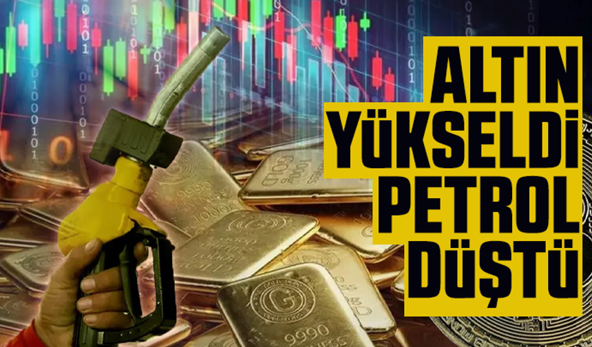 Piyasalarda son durum: Altın yükseldi, petrol düştü