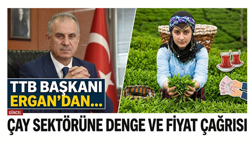TTB Başkanı Ergan’dan Çay Sektörüne Denge ve Fiyat Çağrısı